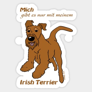 You can only have me with my Irish Terrier Sticker